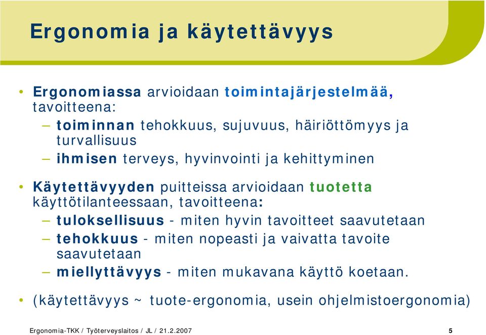 tavoitteena: tuloksellisuus miten hyvin tavoitteet saavutetaan tehokkuus miten nopeasti ja vaivatta tavoite saavutetaan miellyttävyys