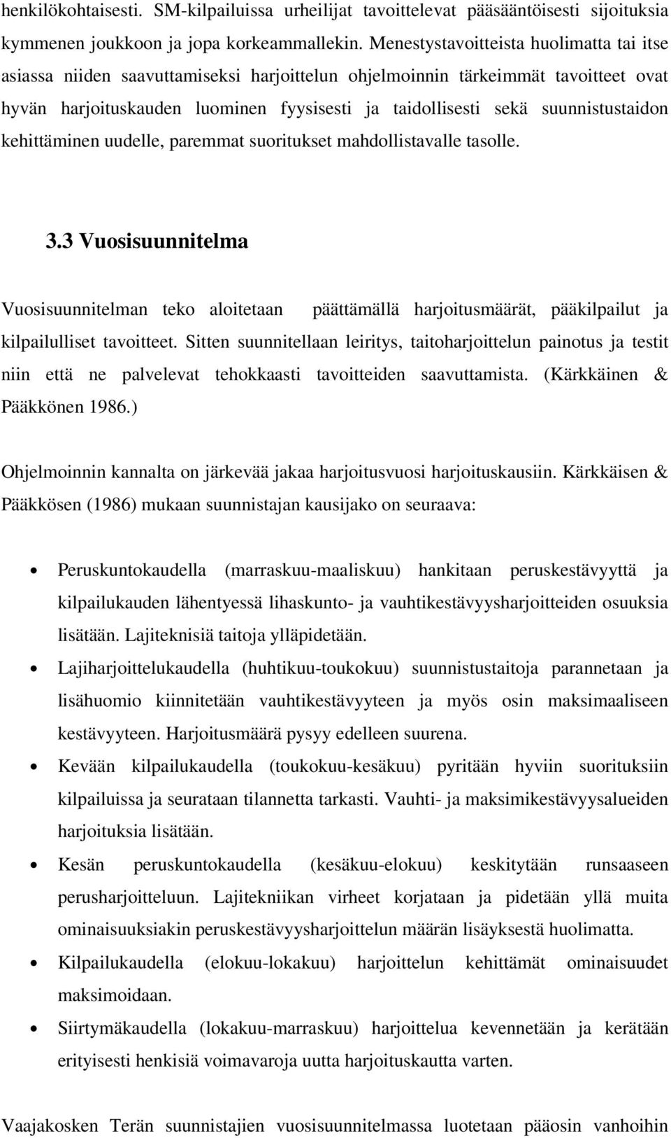 suunnistustaidon kehittäminen uudelle, paremmat suoritukset mahdollistavalle tasolle. 3.