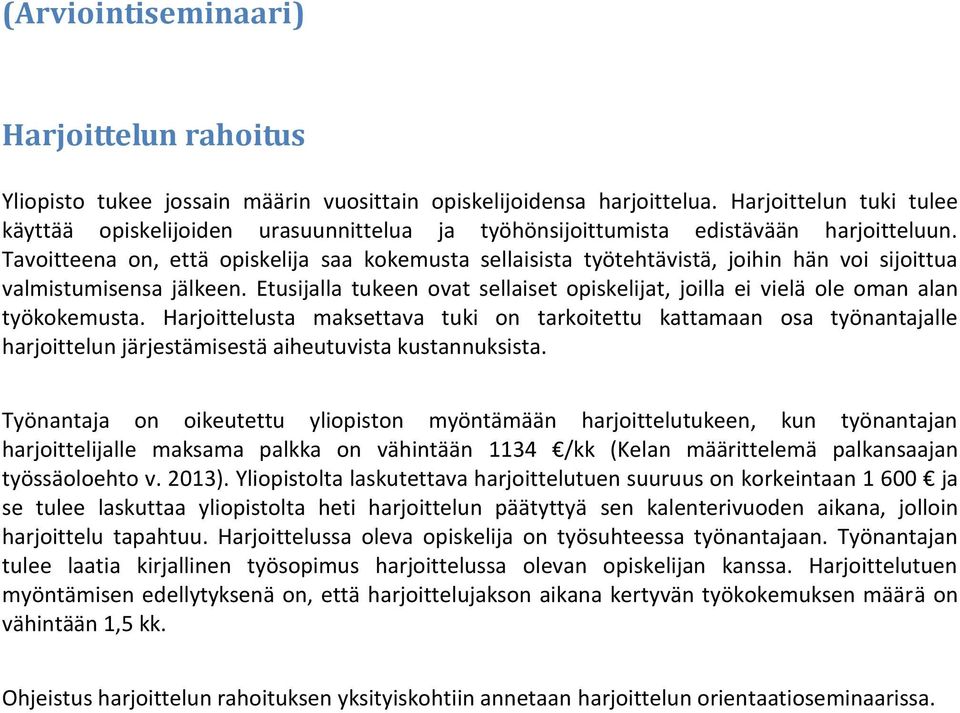 Tavoitteena on, että opiskelija saa kokemusta sellaisista työtehtävistä, joihin hän voi sijoittua valmistumisensa jälkeen.