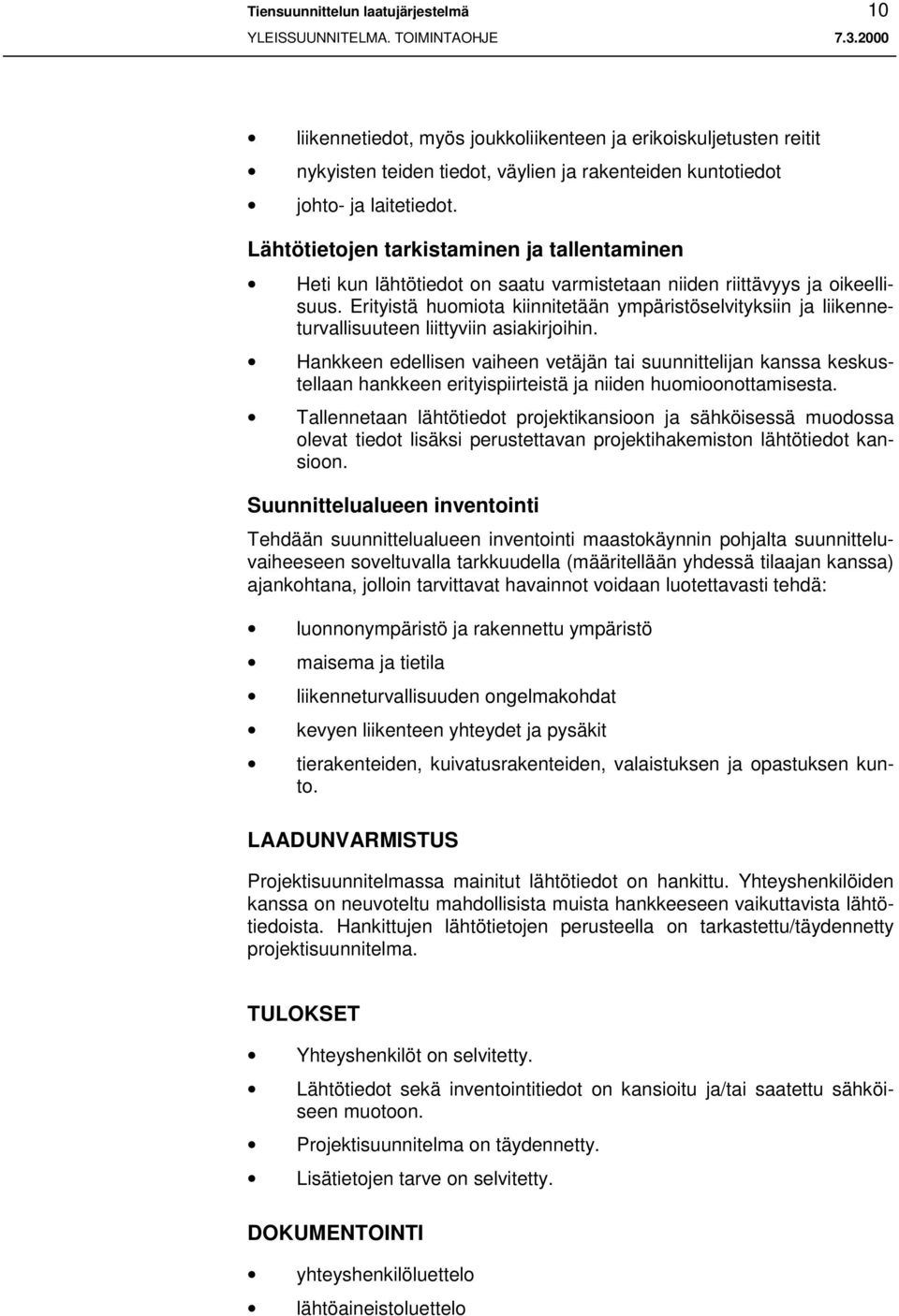 Erityistä huomiota kiinnitetään ympäristöselvityksiin ja liikenneturvallisuuteen liittyviin asiakirjoihin.