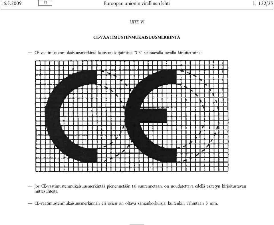 CE-vaatimustenmukaisuusmerkintää pienennetään tai suurennetaan, on noudatettava edellä esitetyn