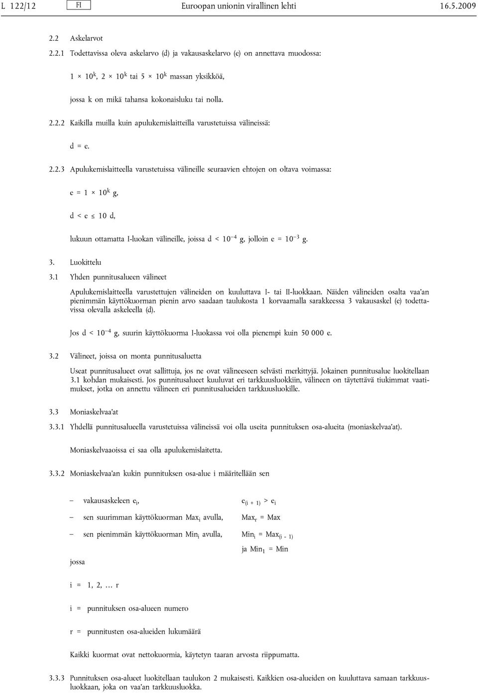 3. Luokittelu 3.1 Yhden punnitusalueen välineet Apulukemislaitteella varustettujen välineiden on kuuluttava I- tai II-luokkaan.