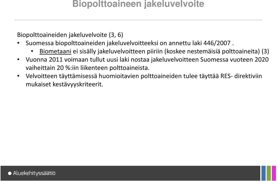 Biometaani ei sisälly jakeluvelvoitteen piiriin (koskee nestemäisiä polttoaineita) (3) Vuonna 2011 voimaan tullut uusi