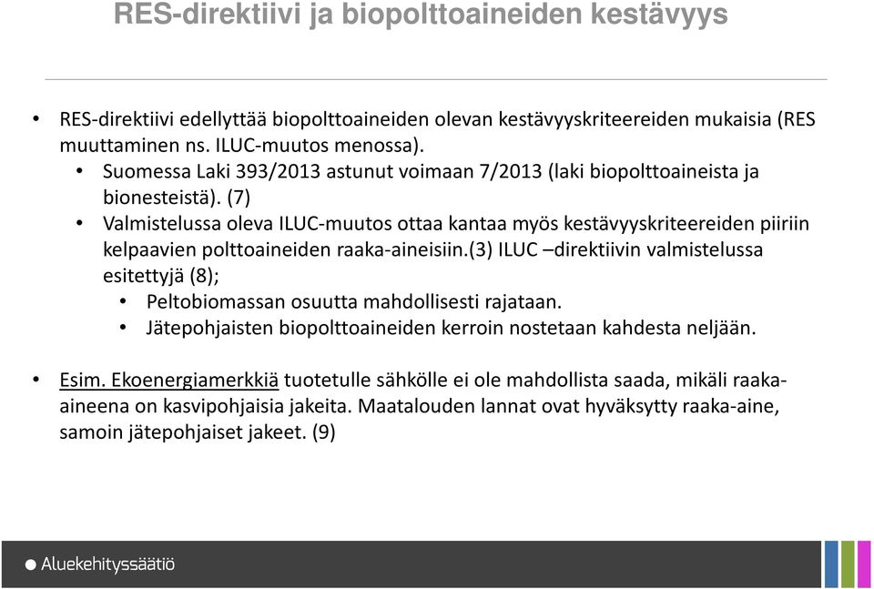 (7) Valmistelussa oleva ILUC-muutos ottaa kantaa myös kestävyyskriteereiden piiriin kelpaavien polttoaineiden raaka-aineisiin.