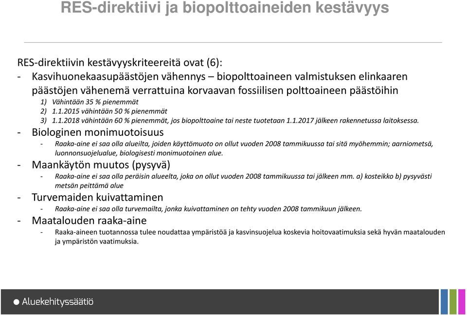 - Biologinen monimuotoisuus - Raaka-aine ei saa olla alueilta, joiden käyttömuoto on ollut vuoden 2008 tammikuussa tai sitä myöhemmin; aarniometsä, luonnonsuojelualue, biologisesti monimuotoinen alue.