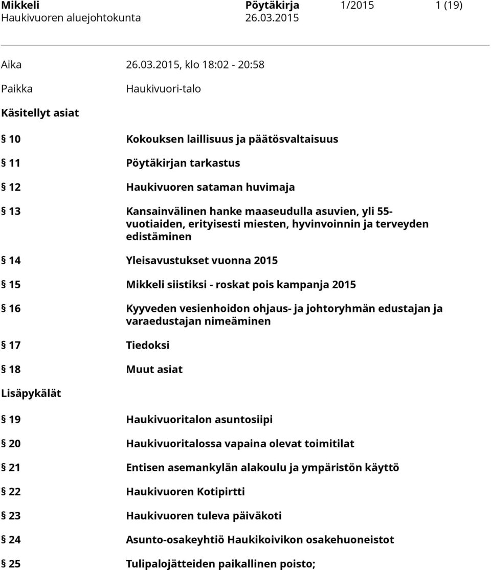 asuvien, yli 55- vuotiaiden, erityisesti miesten, hyvinvoinnin ja terveyden edistäminen 14 Yleisavustukset vuonna 2015 15 Mikkeli siistiksi - roskat pois kampanja 2015 16 Kyyveden vesienhoidon