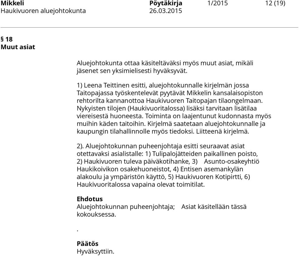 Nykyisten tilojen (Haukivuoritalossa) lisäksi tarvitaan lisätilaa viereisestä huoneesta. Toiminta on laajentunut kudonnasta myös muihin käden taitoihin.