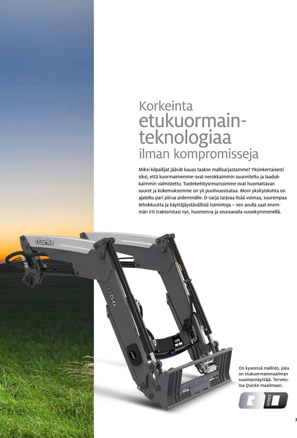 Tuotekehitysresurssimme ovat huomattavan suuret ja kokemuksemme on yli puolivuosisataa. Moni yksityiskohta on ajateltu pari piirua pidemmälle.