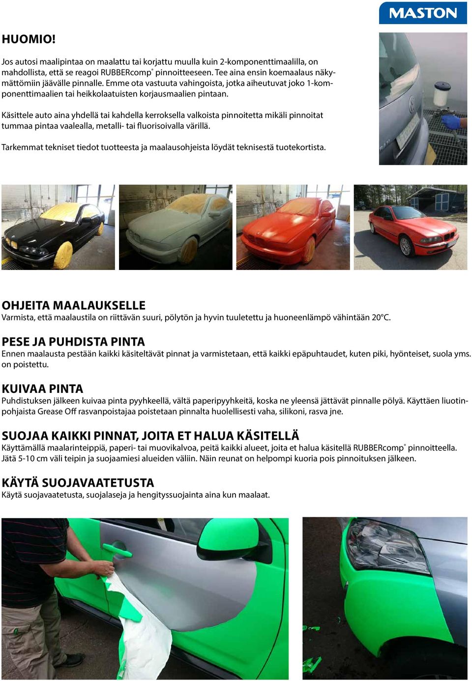 Käsittele auto aina yhdellä tai kahdella kerroksella valkoista pinnoitetta mikäli pinnoitat tummaa pintaa vaalealla, metalli- tai fluorisoivalla värillä.