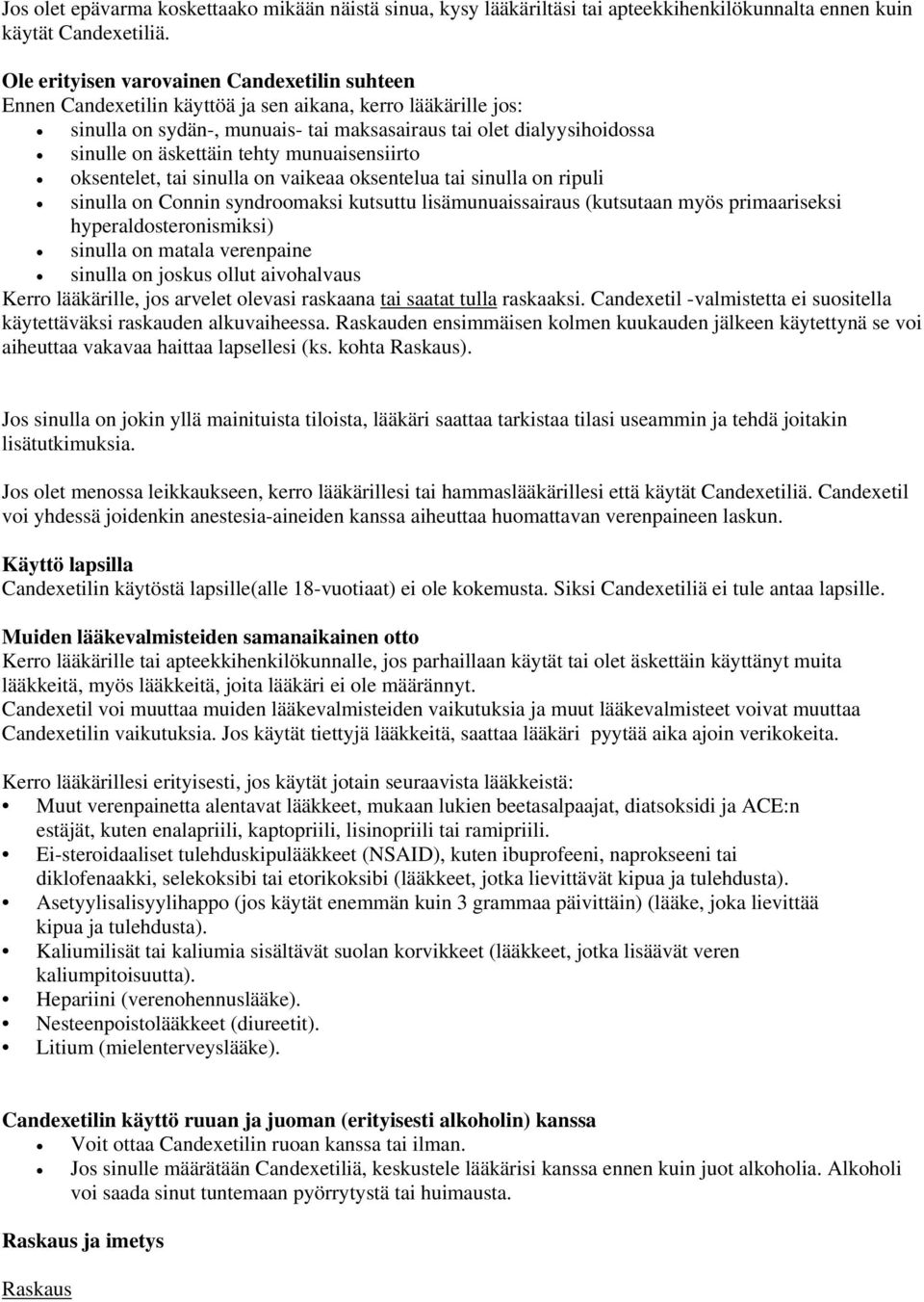 äskettäin tehty munuaisensiirto oksentelet, tai sinulla on vaikeaa oksentelua tai sinulla on ripuli sinulla on Connin syndroomaksi kutsuttu lisämunuaissairaus (kutsutaan myös primaariseksi