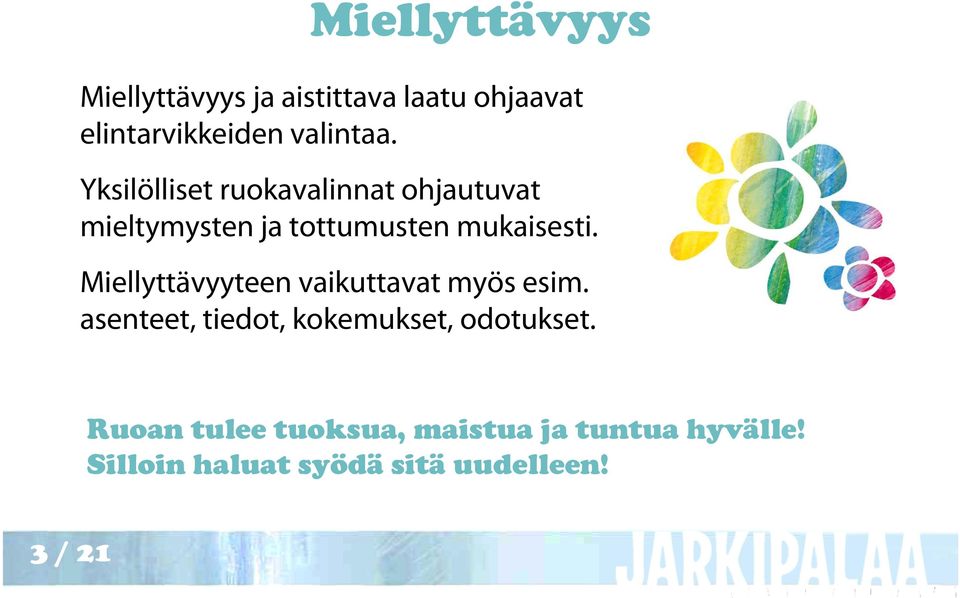 Miellyttävyyteen vaikuttavat myös esim. asenteet, tiedot, kokemukset, odotukset.