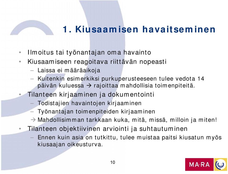 Tilanteen kirjaaminen ja dokumentointi Todistajien havaintojen kirjaaminen Työnantajan toimenpiteiden kirjaaminen Mahdollisimman tarkkaan