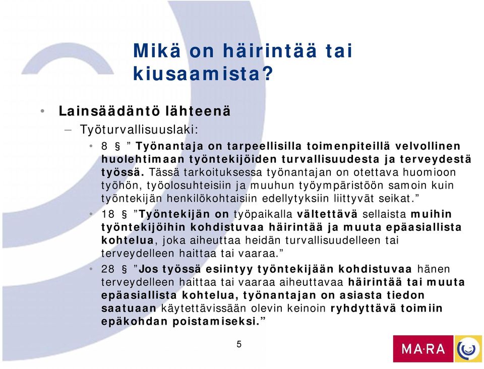 Tässä tarkoituksessa työnantajan on otettava huomioon työhön, työolosuhteisiin ja muuhun työympäristöön samoin kuin työntekijän henkilökohtaisiin edellytyksiin liittyvät seikat.