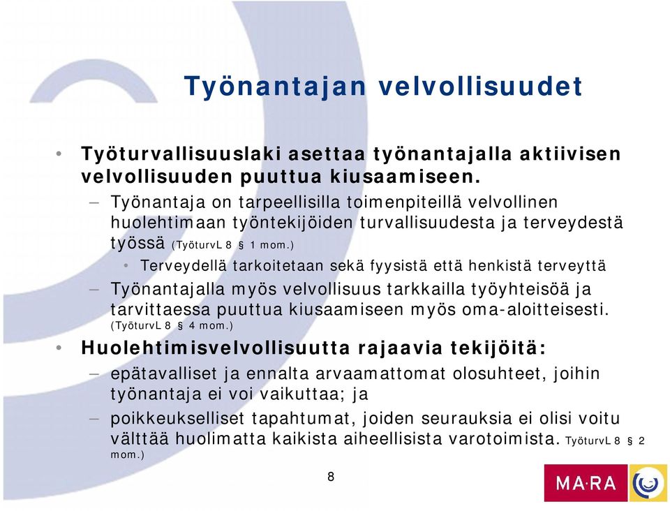 ) Terveydellä tarkoitetaan sekä fyysistä että henkistä terveyttä Työnantajalla myös velvollisuus tarkkailla työyhteisöä ja tarvittaessa puuttua kiusaamiseen myös oma-aloitteisesti.