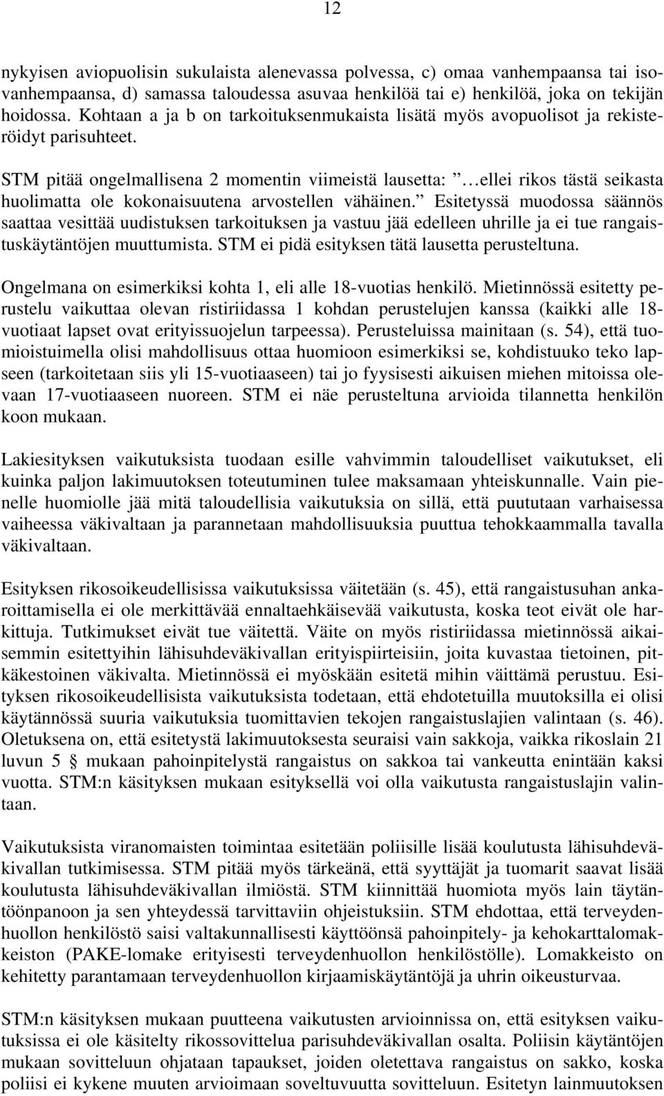 STM pitää ongelmallisena 2 momentin viimeistä lausetta: ellei rikos tästä seikasta huolimatta ole kokonaisuutena arvostellen vähäinen.