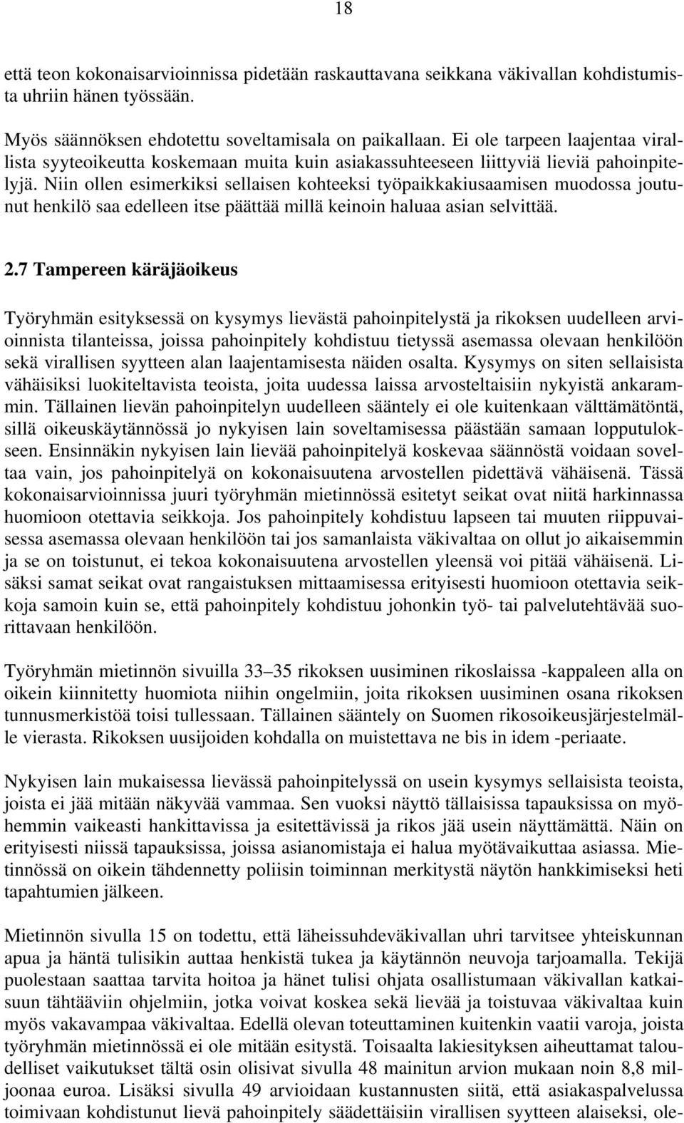 Niin ollen esimerkiksi sellaisen kohteeksi työpaikkakiusaamisen muodossa joutunut henkilö saa edelleen itse päättää millä keinoin haluaa asian selvittää. 2.