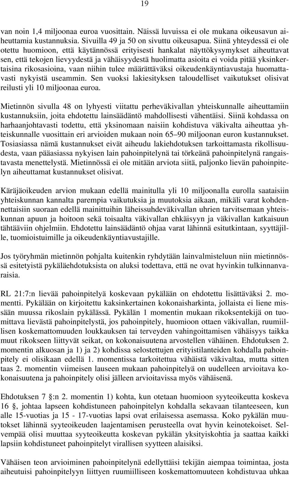 yksinkertaisina rikosasioina, vaan niihin tulee määrättäväksi oikeudenkäyntiavustaja huomattavasti nykyistä useammin.
