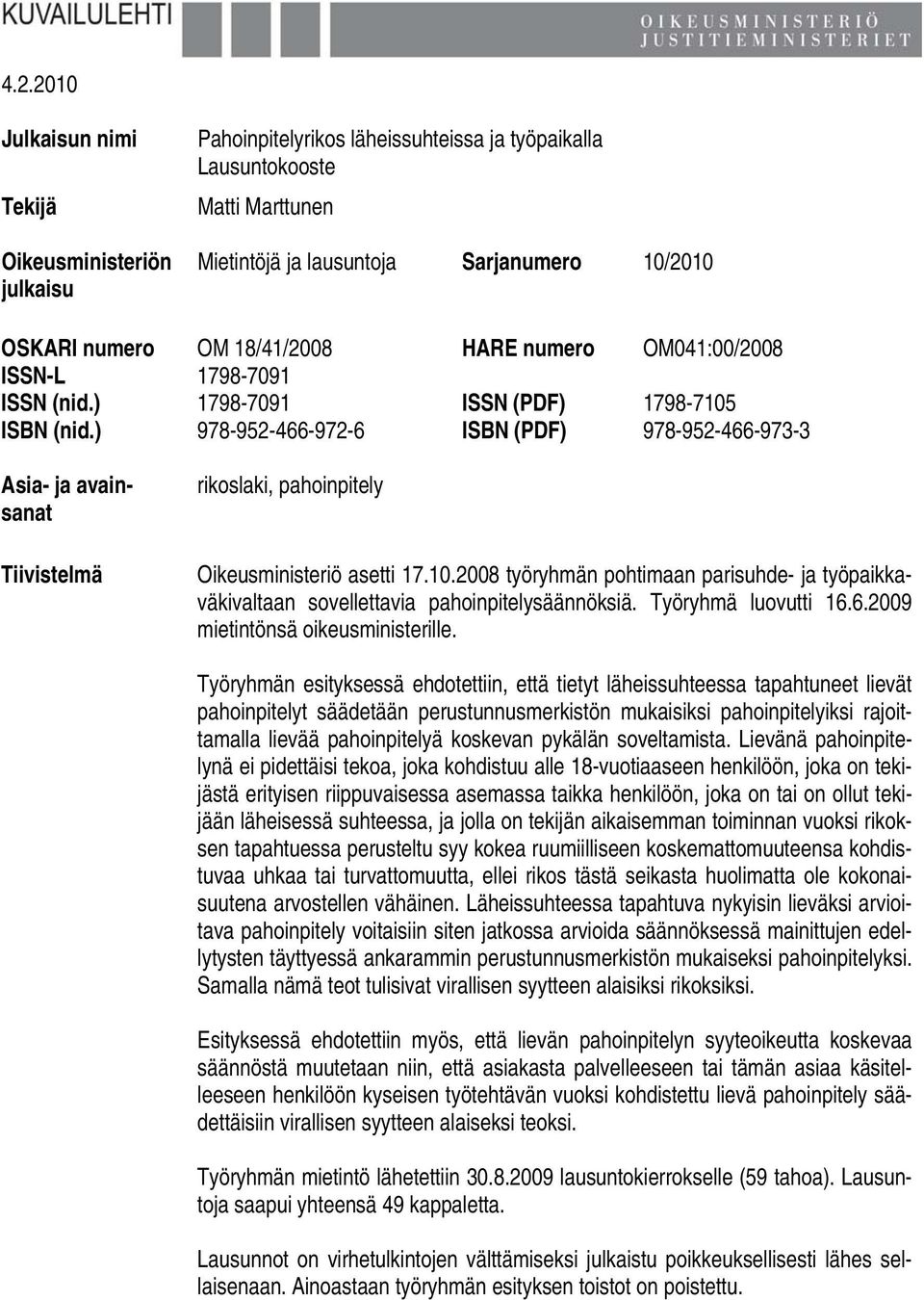 ) 978-952-466-972-6 ISBN (PDF) 978-952-466-973-3 Asia- ja avainsanat Tiivistelmä rikoslaki, pahoinpitely Oikeusministeriö asetti 17.10.