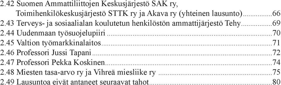44 Uudenmaan työsuojelupiiri...70 2.45 Valtion työmarkkinalaitos...71 2.46 Professori Jussi Tapani...72 2.