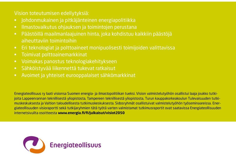 liikennettä tukevat ratkaisut Avoimet ja yhteiset eurooppalaiset sähkömarkkinat Energiateollisuus ry laati visionsa Suomen energia- ja ilmastopolitiikan tueksi.