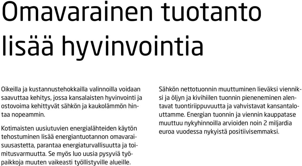 Kotimaisten uusiutuvien energialähteiden käytön tehostuminen lisää energiantuotannon omavaraisuusastetta, parantaa energiaturvallisuutta ja toimitusvarmuutta.