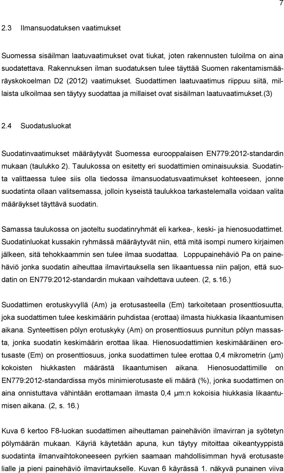 Suodattimen laatuvaatimus riippuu siitä, millaista ulkoilmaa sen täytyy suodattaa ja millaiset ovat sisäilman laatuvaatimukset.(3) 2.