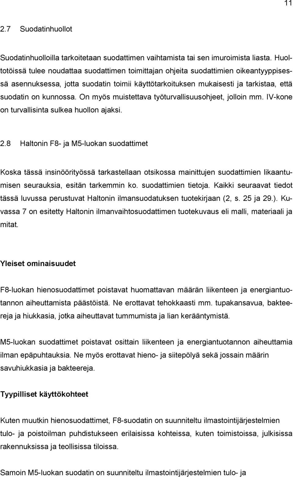 On myös muistettava työturvallisuusohjeet, jolloin mm. IV-kone on turvallisinta sulkea huollon ajaksi. 2.