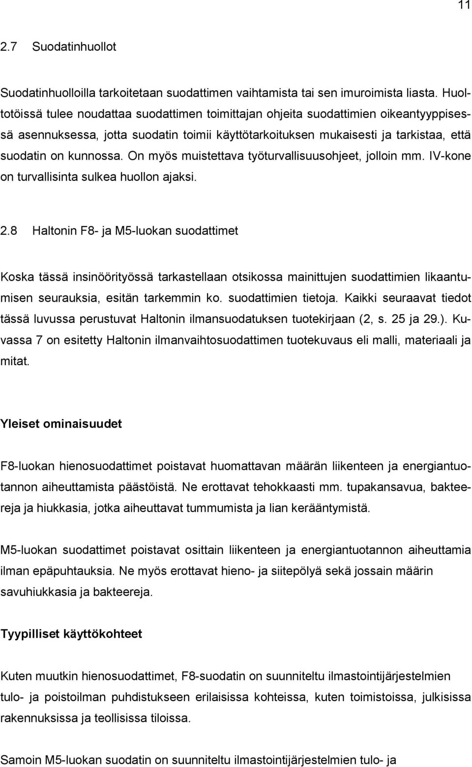 On myös muistettava työturvallisuusohjeet, jolloin mm. IV-kone on turvallisinta sulkea huollon ajaksi. 2.