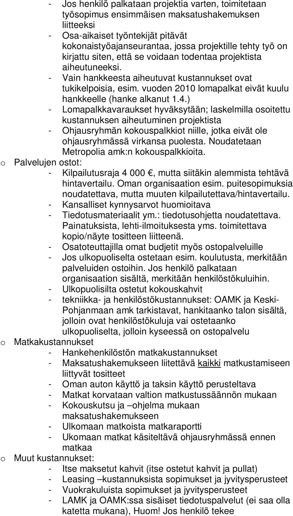 4.) - Lomapalkkavaraukset hyväksytään; laskelmilla osoitettu kustannuksen aiheutuminen projektista - Ohjausryhmän kokouspalkkiot niille, jotka eivät ole ohjausryhmässä virkansa puolesta.