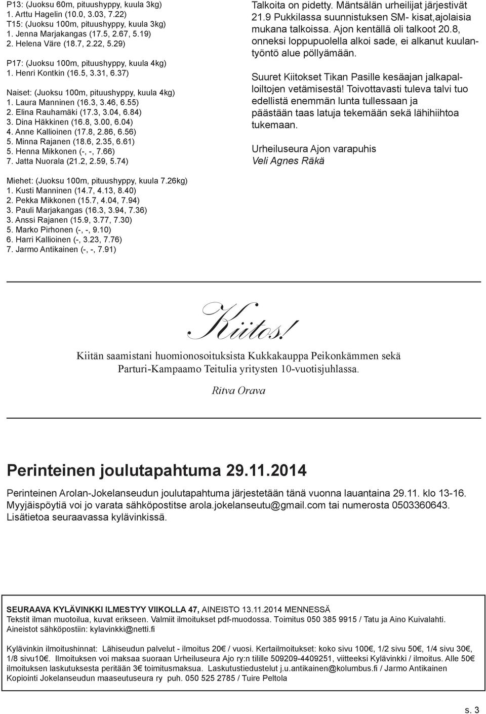 84) 3. Dina Häkkinen (16.8, 3.00, 6.04) 4. Anne Kallioinen (17.8, 2.86, 6.56) 5. Minna Rajanen (18.6, 2.35, 6.61) 5. Henna Mikkonen (-, -, 7.66) 7. Jatta Nuorala (21.2, 2.59, 5.