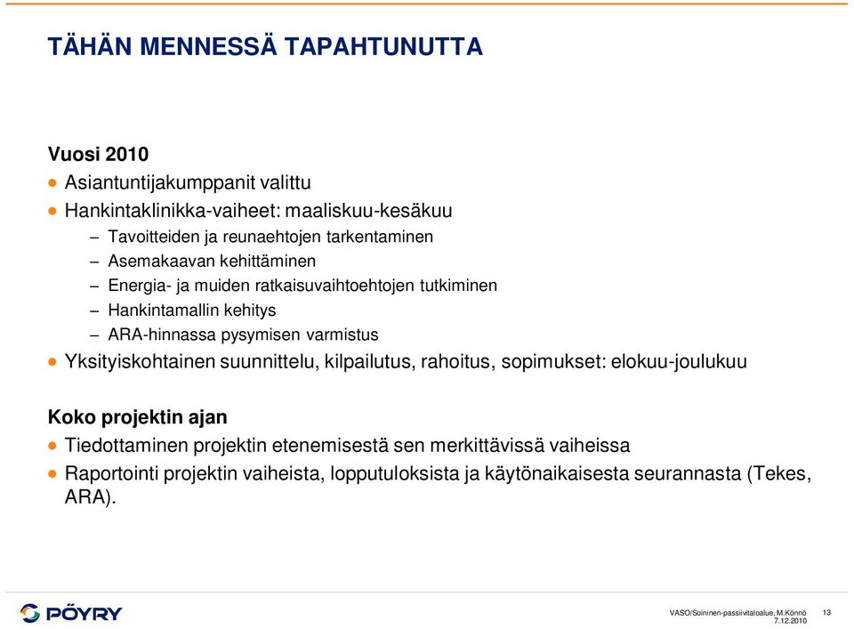 Yksityiskohtainen suunnittelu, kilpailutus, rahoitus, sopimukset: elokuu-joulukuu Koko projektin ajan Tiedottaminen projektin etenemisestä sen