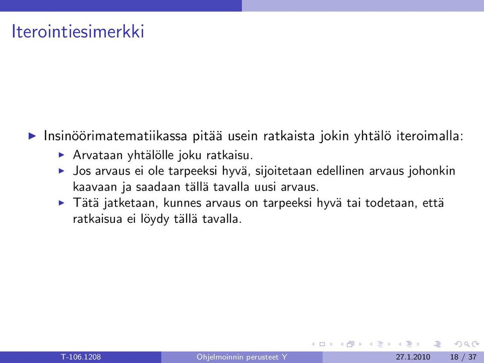Jos arvaus ei ole tarpeeksi hyvä, sijoitetaan edellinen arvaus johonkin kaavaan ja saadaan tällä