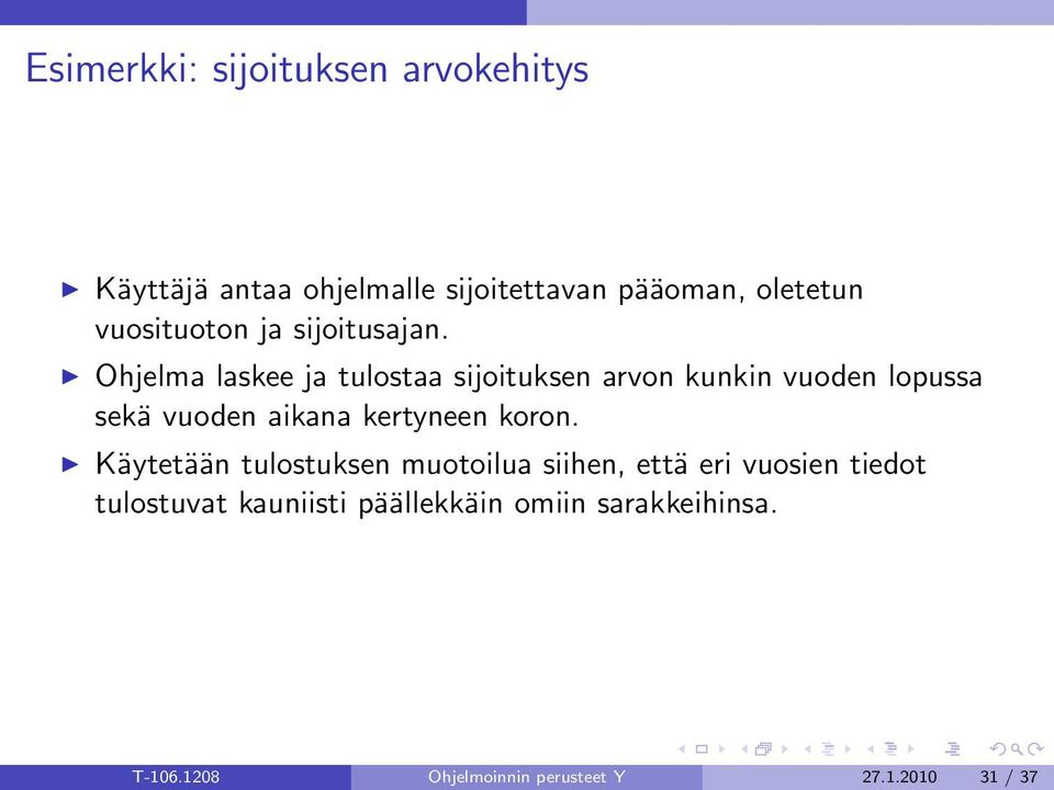 Ohjelma laskee ja tulostaa sijoituksen arvon kunkin vuoden lopussa sekä vuoden aikana kertyneen