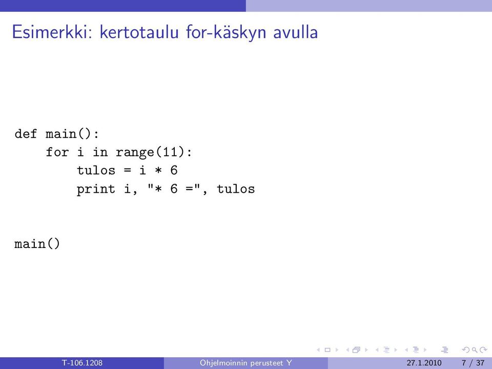 * 6 print i, "* 6 =", tulos main() T-106.