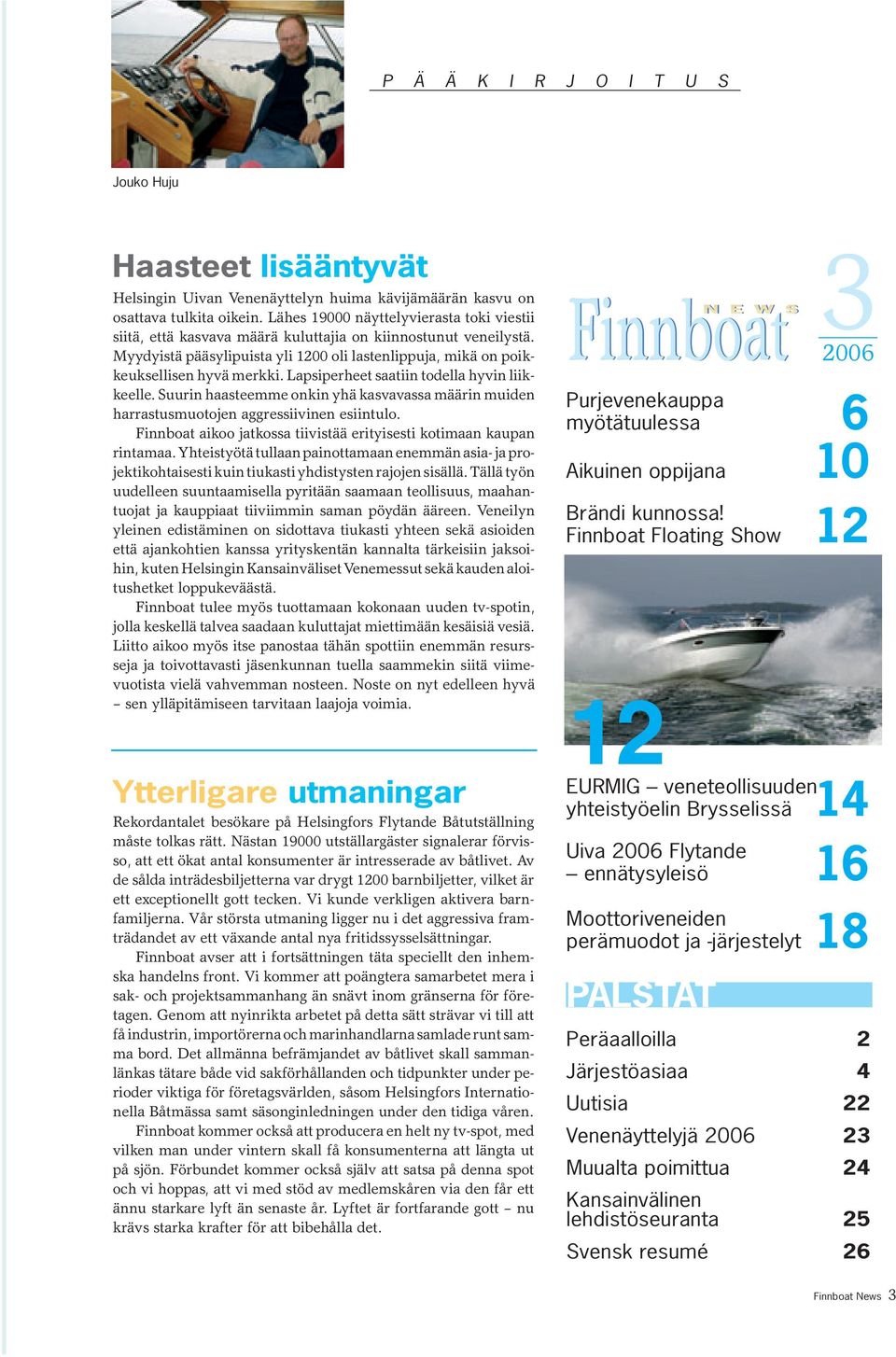 Lapsiperheet saatiin todella hyvin liikkeelle. Suurin haasteemme onkin yhä kasvavassa määrin muiden harrastusmuotojen aggressiivinen esiintulo.