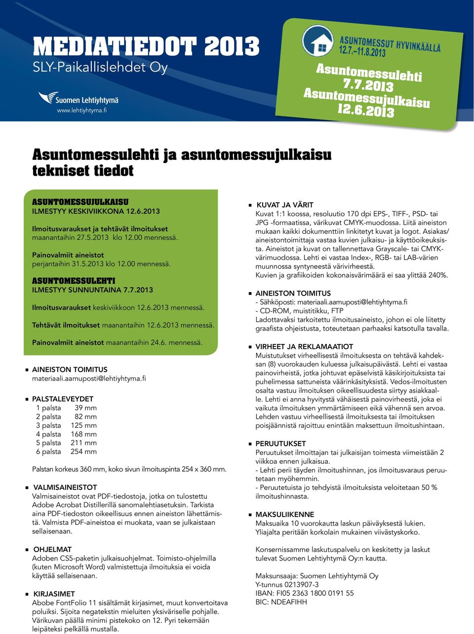 Tehtävät ilmoitukset maanantaihin 12.6.2013 mennessä. Painovalmiit aineistot maanantaihin 24.6. mennessä. AINEISTON TOIMITUS materiaali.aamuposti@lehtiyhtyma.