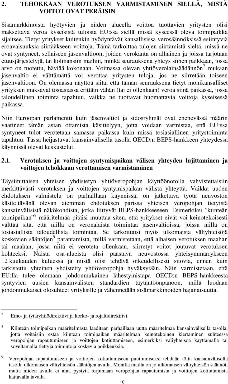 Tämä tarkoittaa tulojen siirtämistä sieltä, missä ne ovat syntyneet, sellaiseen jäsenvaltioon, joiden verokanta on alhainen ja joissa tarjotaan etuusjärjestelyjä, tai kolmansiin maihin, minkä