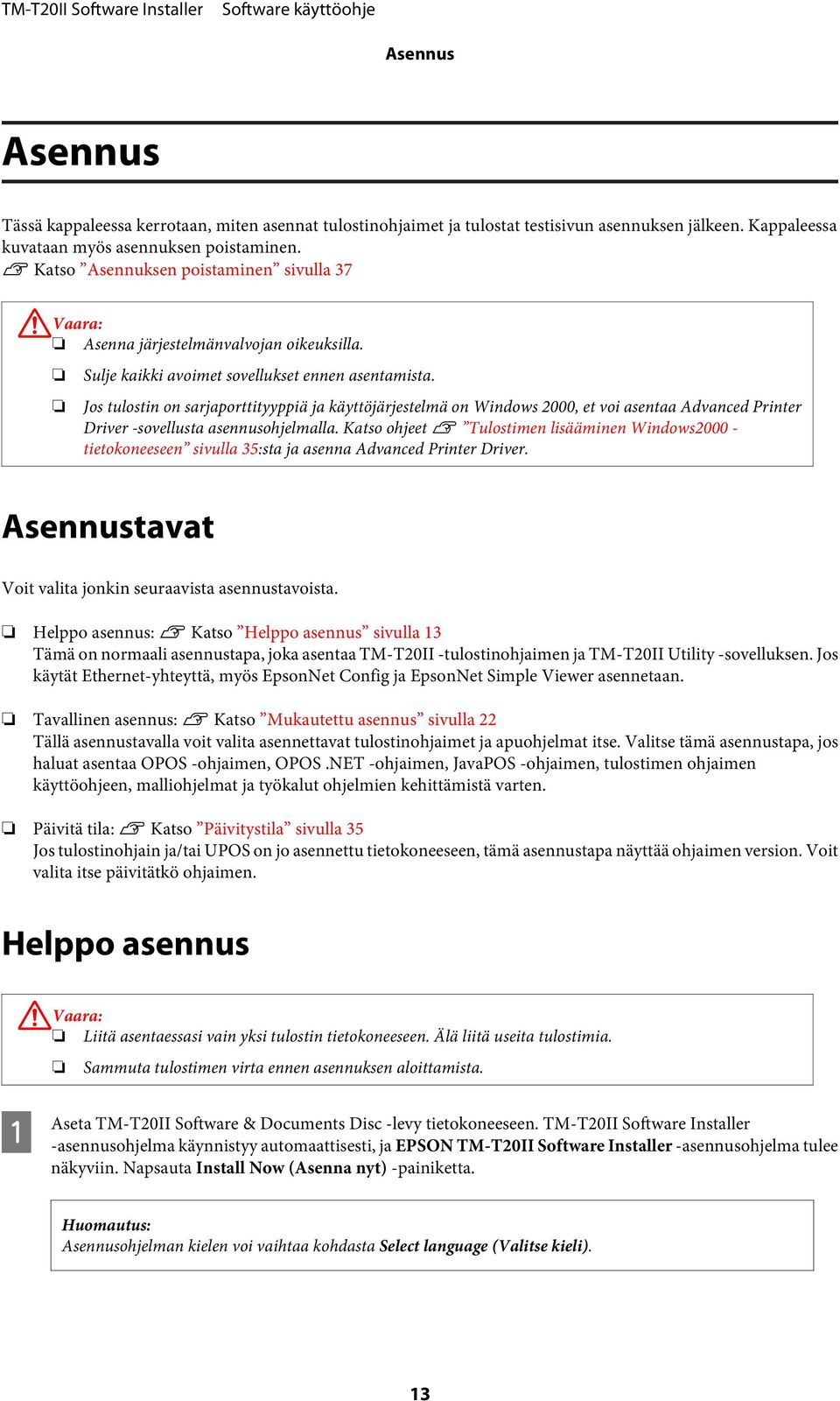 Jos tulostin on sarjaporttityyppiä ja käyttöjärjestelmä on Windows 2000, et voi asentaa Advanced Printer Driver -sovellusta asennusohjelmalla.