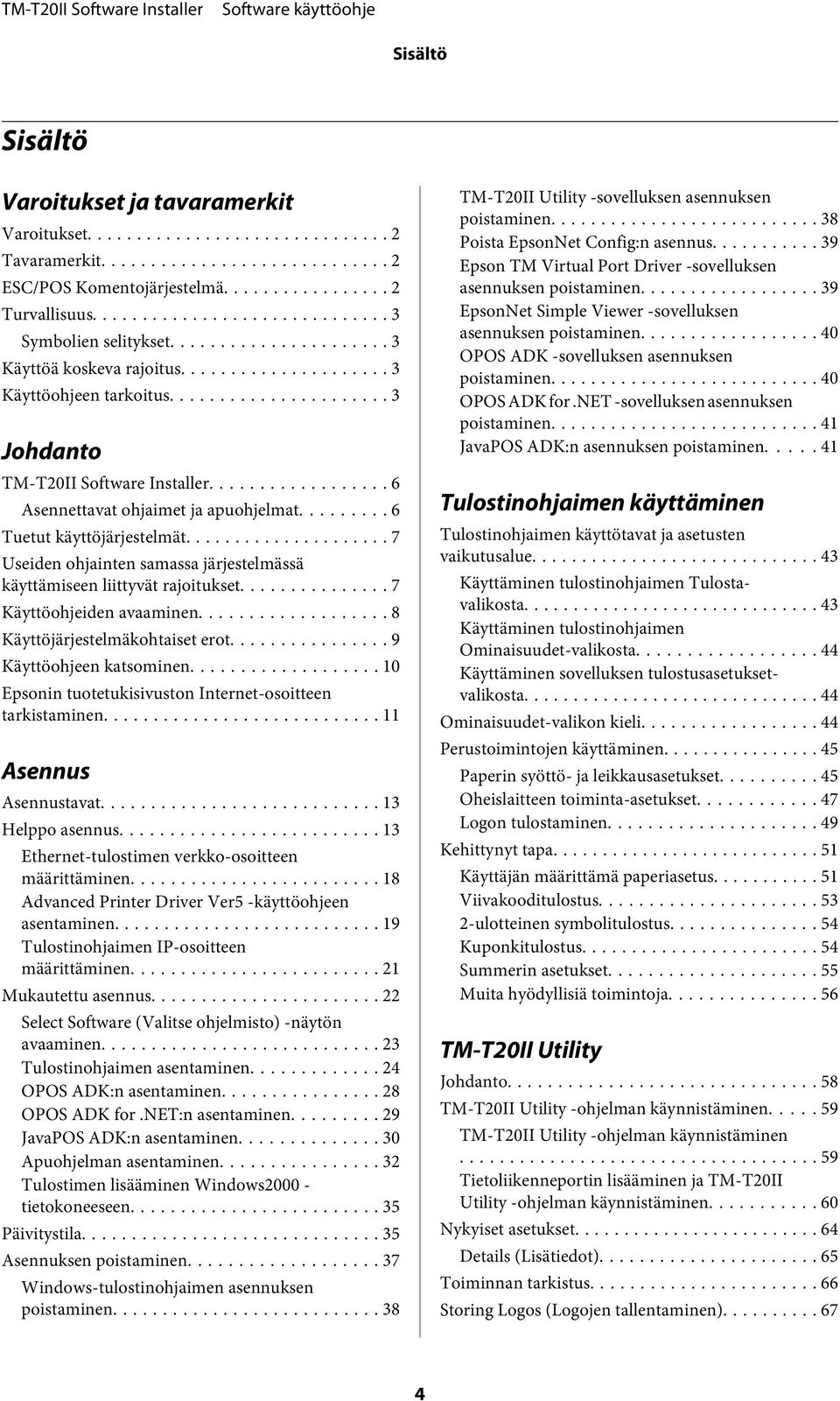 .. 7 Useiden ohjainten samassa järjestelmässä käyttämiseen liittyvät rajoitukset... 7 Käyttöohjeiden avaaminen... 8 Käyttöjärjestelmäkohtaiset erot... 9 Käyttöohjeen katsominen.