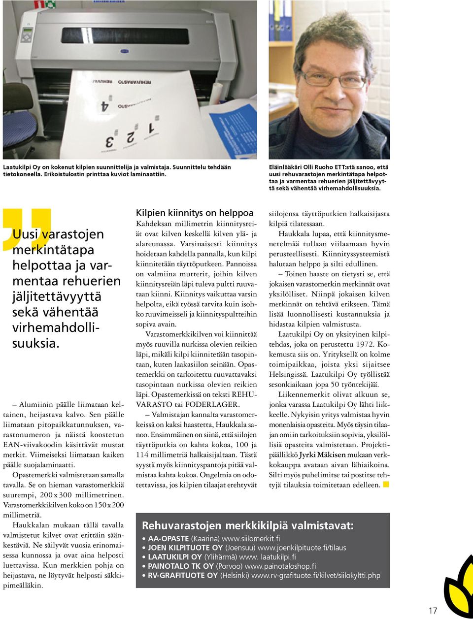 Uusi varastojen merkintätapa helpottaa ja varmentaa rehuerien jäljitettävyyttä sekä vähentää virhemahdollisuuksia. Alumiinin päälle liimataan keltainen, heijastava kalvo.