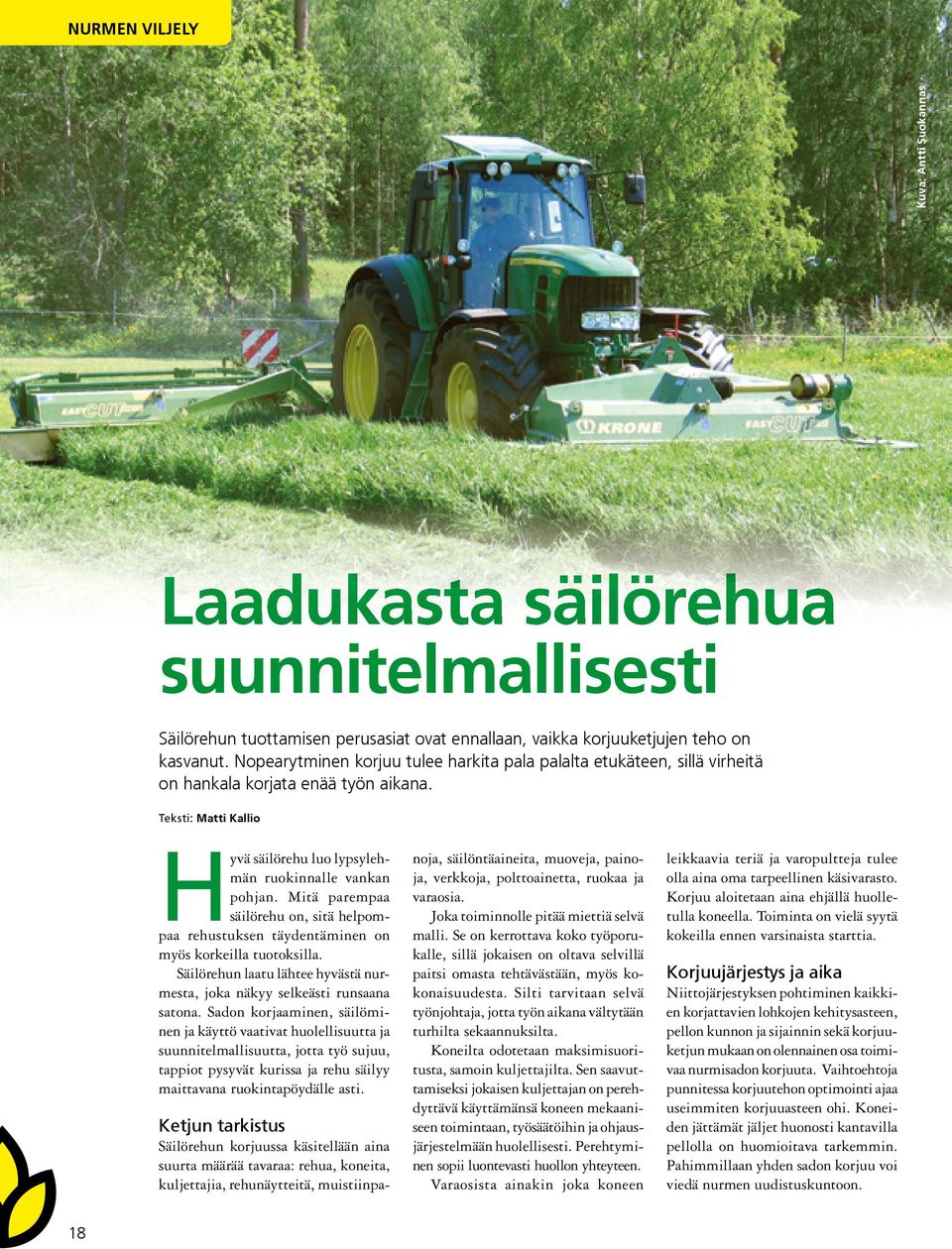 Mitä parempaa säilörehu on, sitä helpompaa rehustuksen täydentäminen on myös korkeilla tuotoksilla. Säilörehun laatu lähtee hyvästä nurmesta, joka näkyy selkeästi runsaana satona.