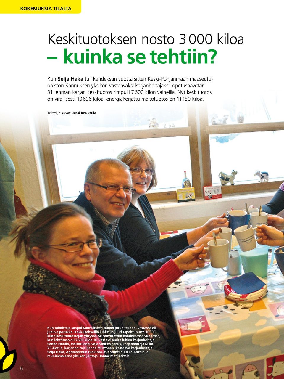 Nyt keskituotos on virallisesti 10 696 kiloa, energiakorjattu maitotuotos on 11 150 kiloa.