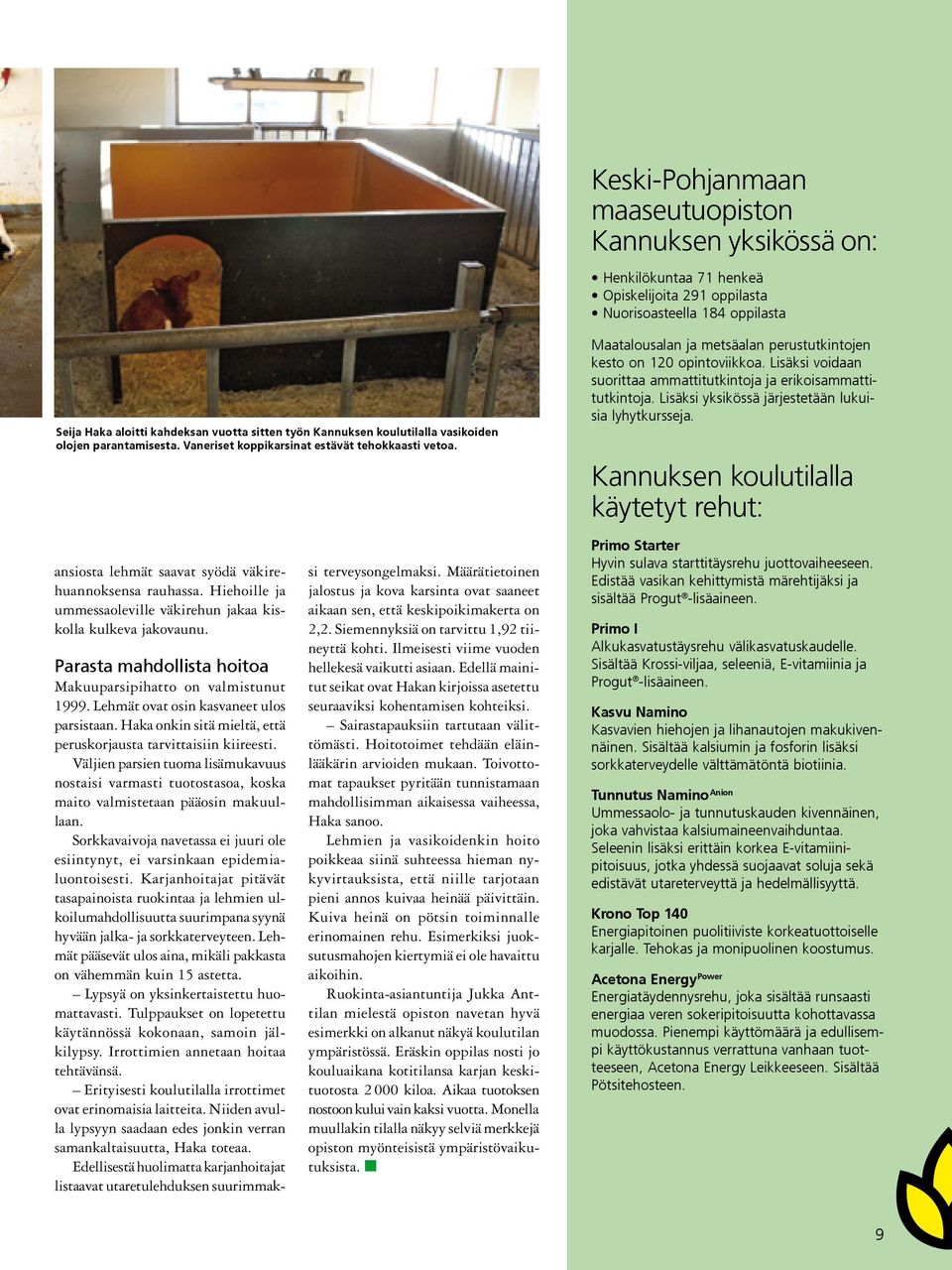 Lisäksi voidaan suorittaa ammattitutkintoja ja erikoisammattitutkintoja. Lisäksi yksikössä järjestetään lukuisia lyhytkursseja.