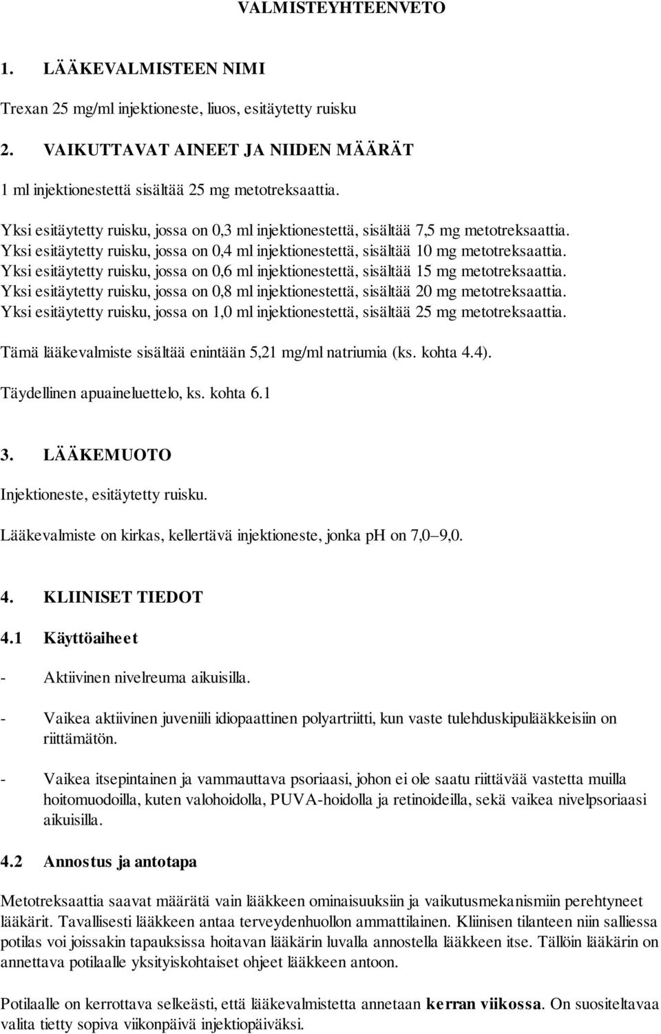 Yksi esitäytetty ruisku, jossa on 0,6 ml injektionestettä, sisältää 15 mg metotreksaattia. Yksi esitäytetty ruisku, jossa on 0,8 ml injektionestettä, sisältää 20 mg metotreksaattia.