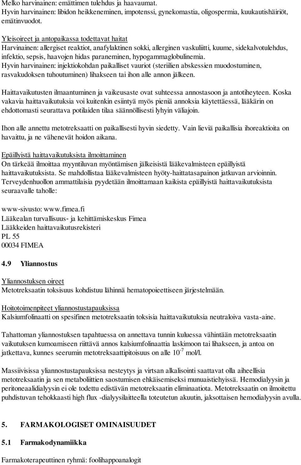 hypogammaglobulinemia. Hyvin harvinainen: injektiokohdan paikalliset vauriot (steriilien abskessien muodostuminen, rasvakudoksen tuhoutuminen) lihakseen tai ihon alle annon jälkeen.