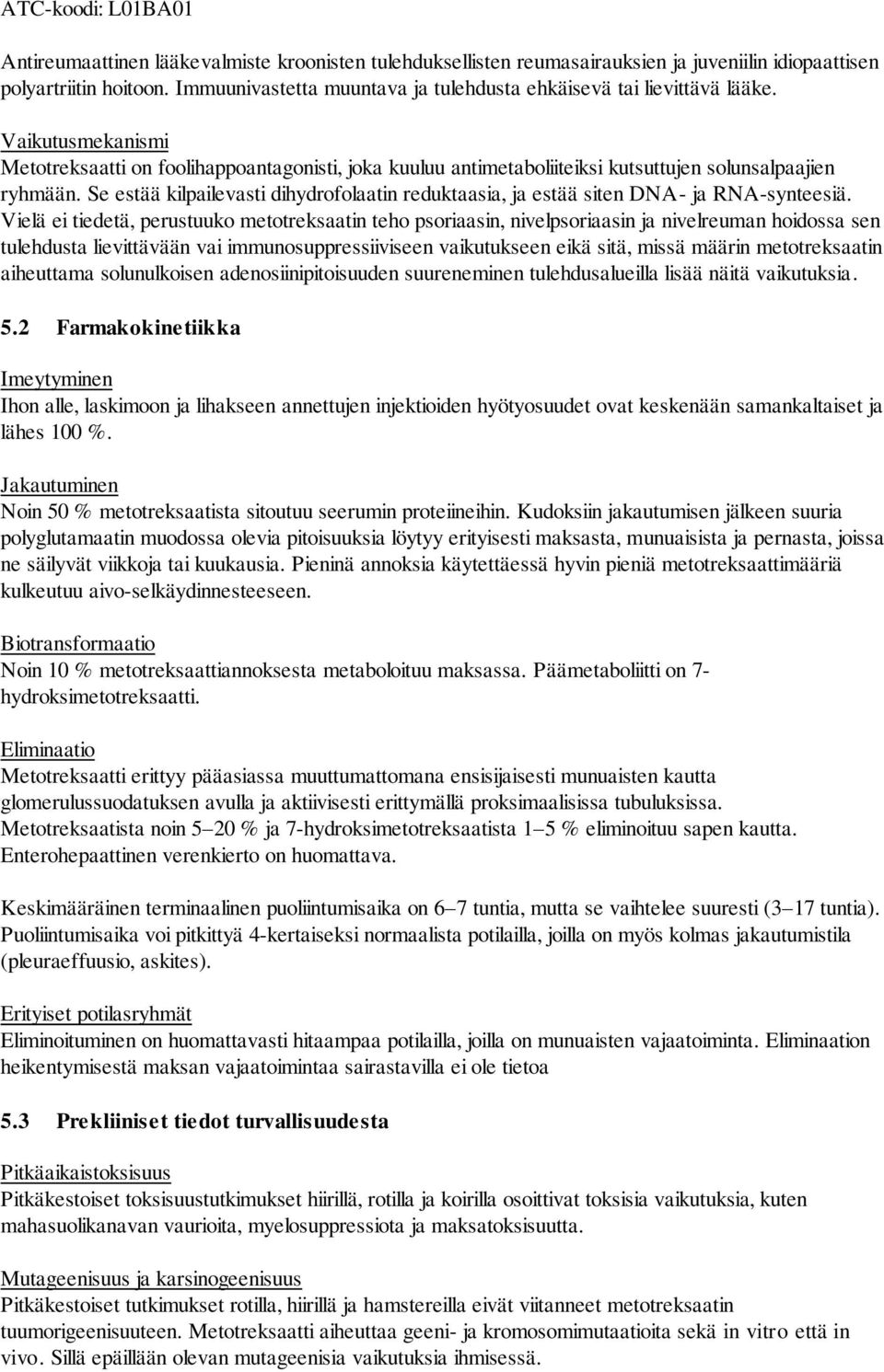 Se estää kilpailevasti dihydrofolaatin reduktaasia, ja estää siten DNA- ja RNA-synteesiä.