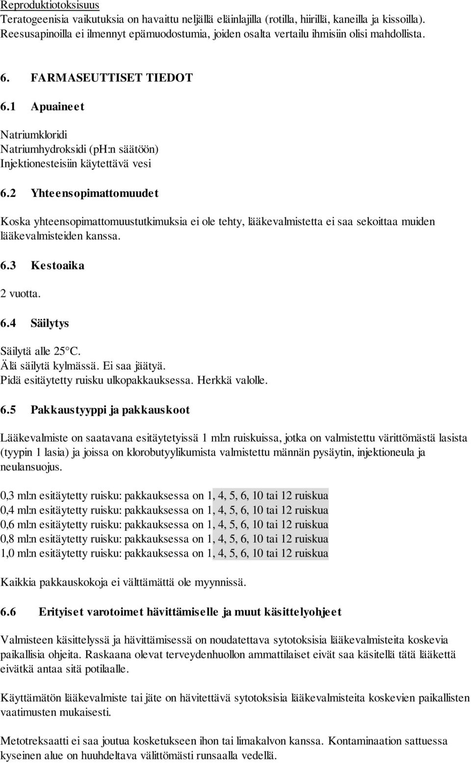 1 Apuaineet Natriumkloridi Natriumhydroksidi (ph:n säätöön) Injektionesteisiin käytettävä vesi 6.