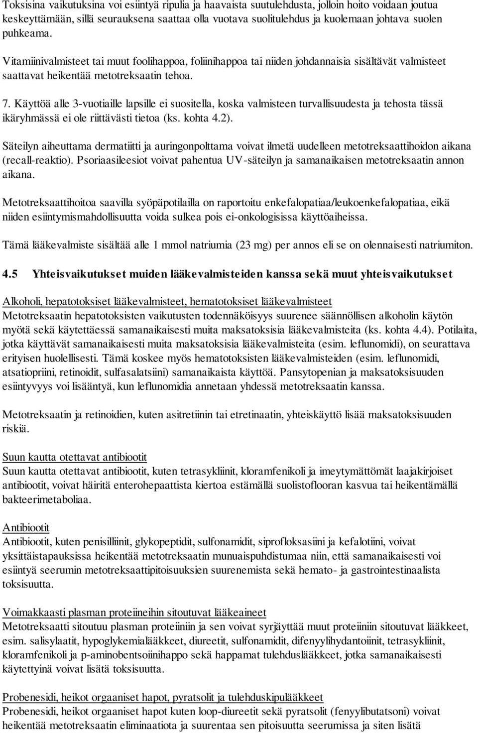Käyttöä alle 3-vuotiaille lapsille ei suositella, koska valmisteen turvallisuudesta ja tehosta tässä ikäryhmässä ei ole riittävästi tietoa (ks. kohta 4.2).