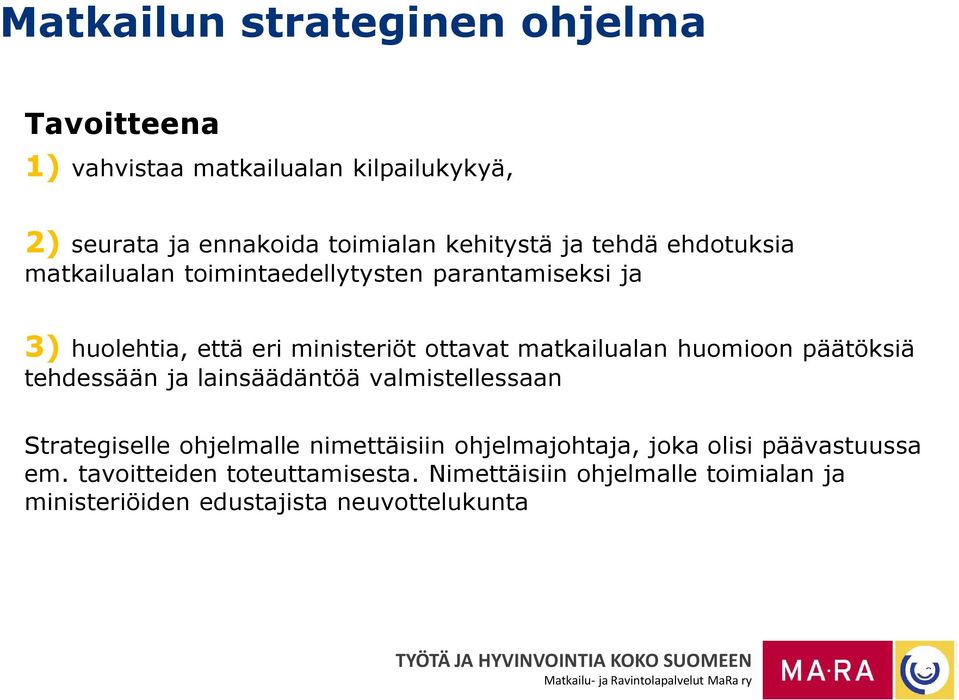 huomioon päätöksiä tehdessään ja lainsäädäntöä valmistellessaan Strategiselle ohjelmalle nimettäisiin ohjelmajohtaja, joka