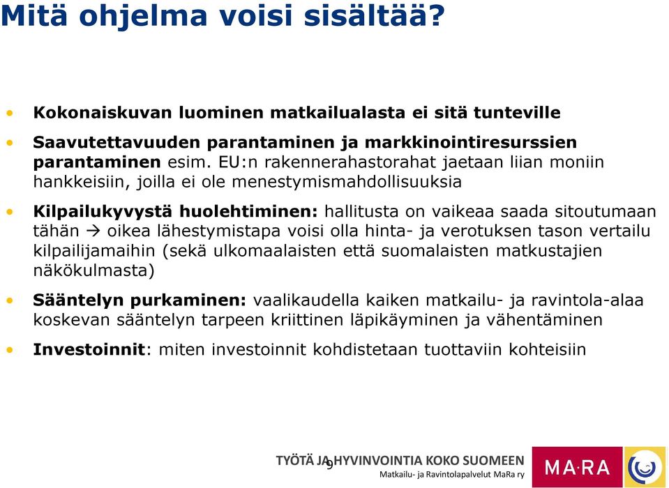 tähän oikea lähestymistapa voisi olla hinta- ja verotuksen tason vertailu kilpailijamaihin (sekä ulkomaalaisten että suomalaisten matkustajien näkökulmasta) Sääntelyn